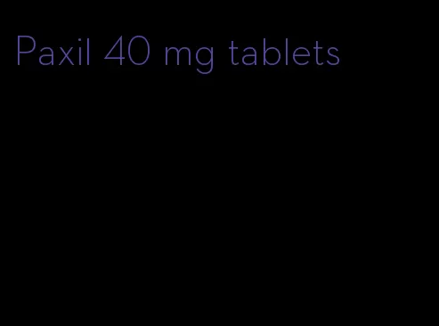 Paxil 40 mg tablets