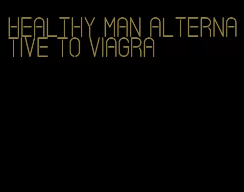 healthy man alternative to viagra