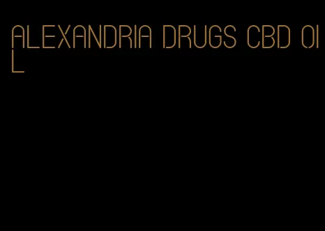 Alexandria drugs CBD oil