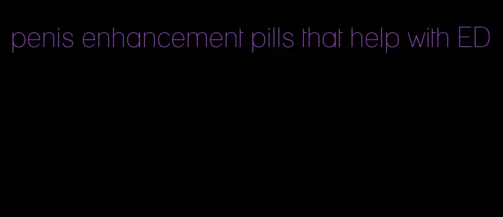 penis enhancement pills that help with ED