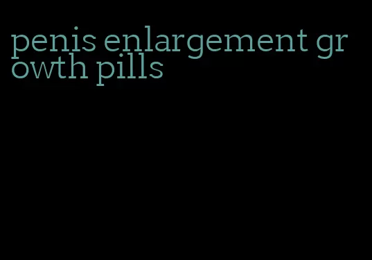 penis enlargement growth pills