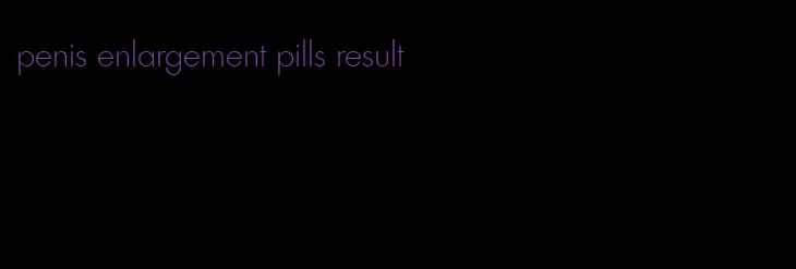 penis enlargement pills result