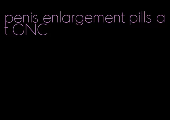 penis enlargement pills at GNC