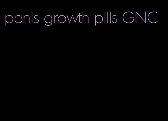 penis growth pills GNC