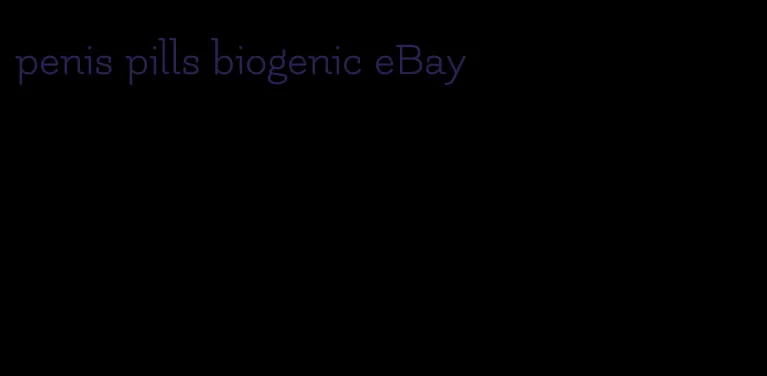 penis pills biogenic eBay