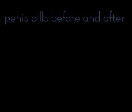 penis pills before and after