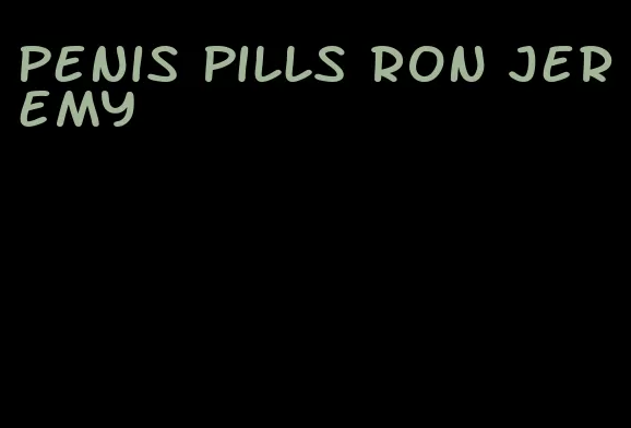 penis pills Ron Jeremy