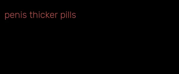 penis thicker pills