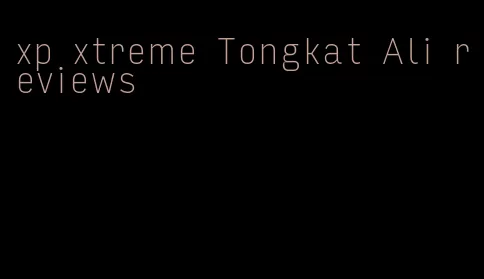 xp xtreme Tongkat Ali reviews