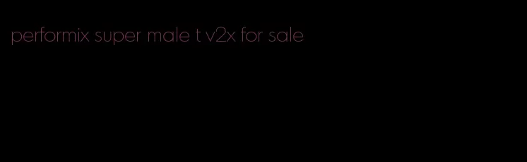 performix super male t v2x for sale