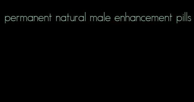 permanent natural male enhancement pills