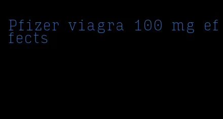 Pfizer viagra 100 mg effects