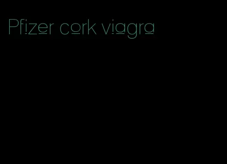 Pfizer cork viagra