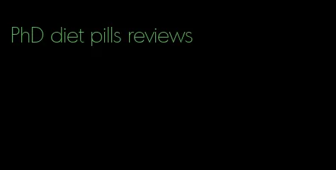PhD diet pills reviews