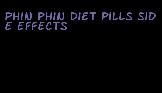 phin phin diet pills side effects