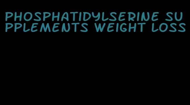 phosphatidylserine supplements weight loss