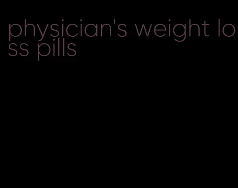 physician's weight loss pills