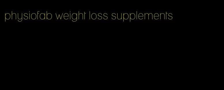 physiofab weight loss supplements