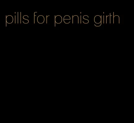 pills for penis girth