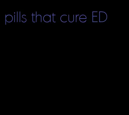 pills that cure ED