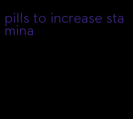pills to increase stamina