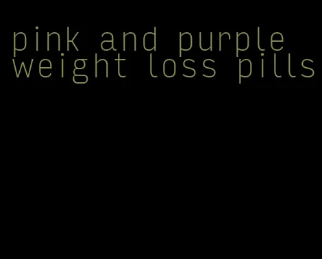 pink and purple weight loss pills