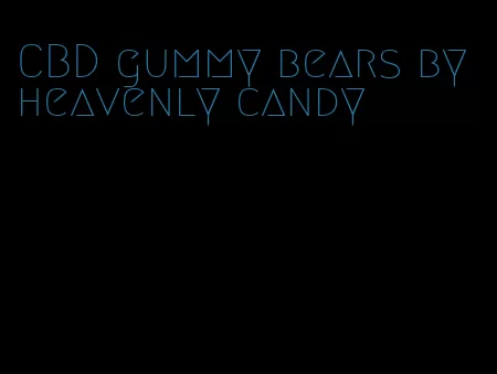 CBD gummy bears by heavenly candy