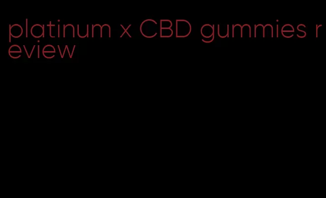 platinum x CBD gummies review