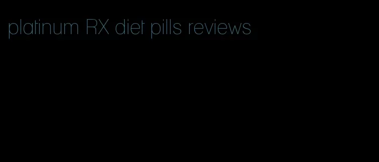 platinum RX diet pills reviews