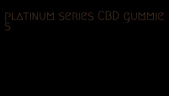 platinum series CBD gummies