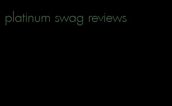 platinum swag reviews
