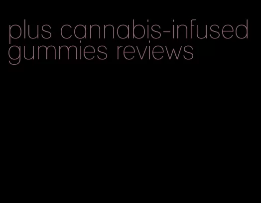 plus cannabis-infused gummies reviews