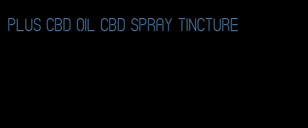 plus CBD oil CBD spray tincture
