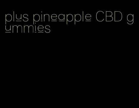 plus pineapple CBD gummies