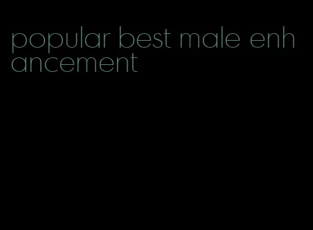 popular best male enhancement
