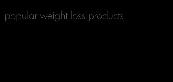 popular weight loss products