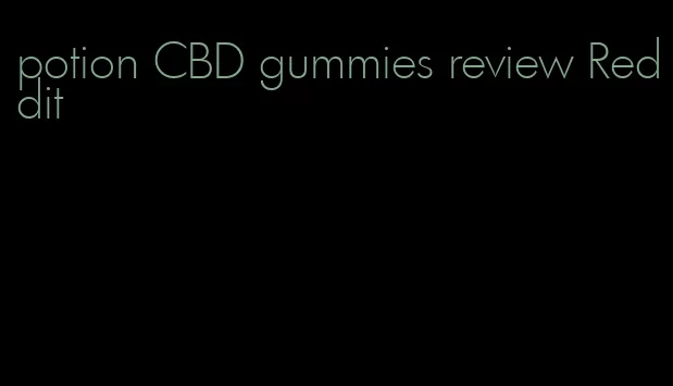 potion CBD gummies review Reddit