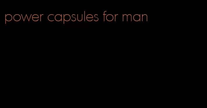 power capsules for man