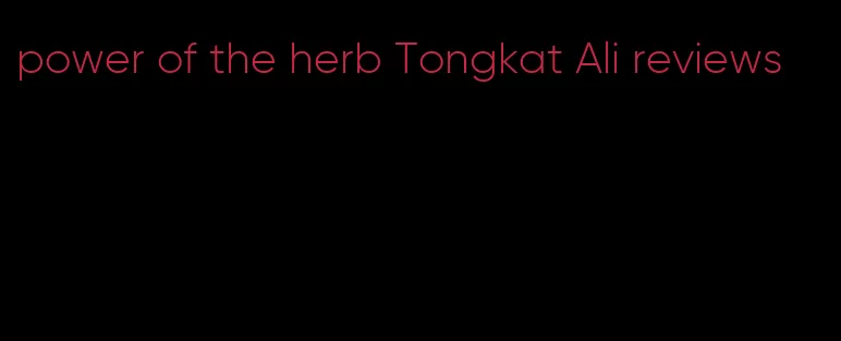 power of the herb Tongkat Ali reviews