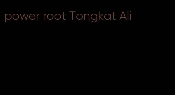 power root Tongkat Ali