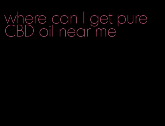 where can I get pure CBD oil near me