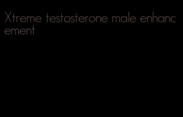 Xtreme testosterone male enhancement