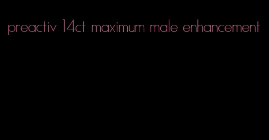 preactiv 14ct maximum male enhancement