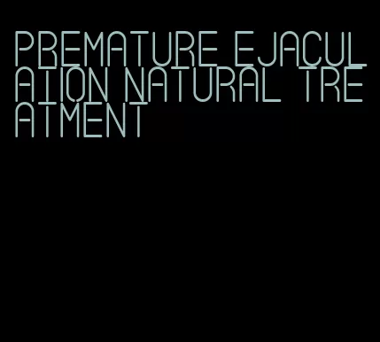 premature ejaculation natural treatment