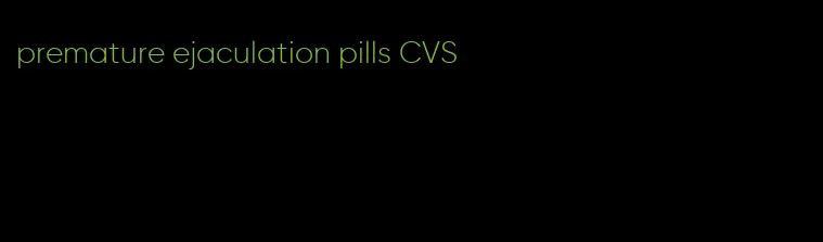 premature ejaculation pills CVS