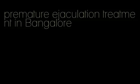 premature ejaculation treatment in Bangalore