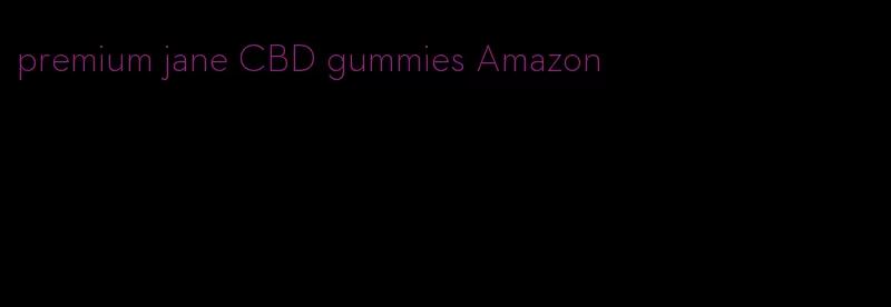 premium jane CBD gummies Amazon