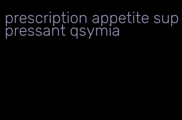 prescription appetite suppressant qsymia