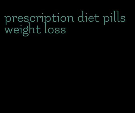 prescription diet pills weight loss