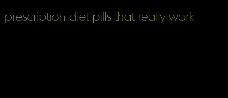 prescription diet pills that really work